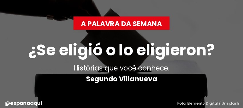 Se elegeu em espanhol: �Se eligi� o lo eligieron? � A palavra da semana
